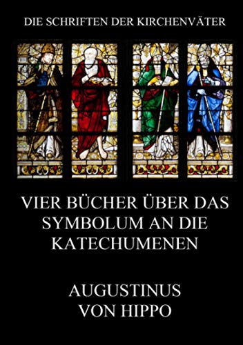 Vier Bücher über das Symbolum an die Katechumenen (Die Schriften der Kirchenväter, Band 22)