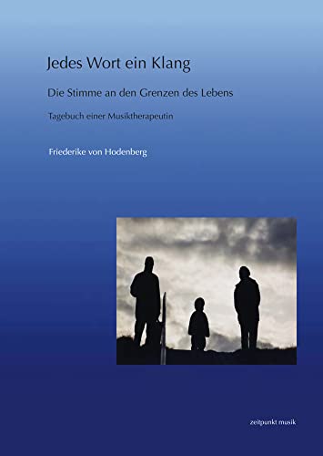 Jedes Wort ein Klang: Die Stimme an den Grenzen des Lebens. Tagebuch einer Musiktherapeutin (zeitpunkt musik) von Dr Ludwig Reichert