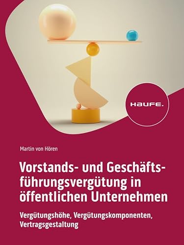 Vorstands- und Geschäftsführungsvergütung in öffentlichen Unternehmen: Vergütungshöhe, Vergütungskomponenten, Vertragsgestaltung (Haufe Fachbuch) von Haufe