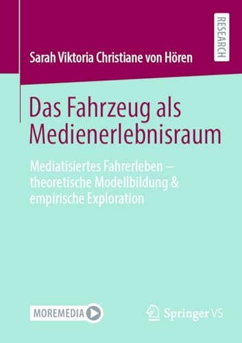 Das Fahrzeug als Medienerlebnisraum: Mediatisiertes Fahrerleben – theoretische Modellbildung & empirische Exploration von Springer VS