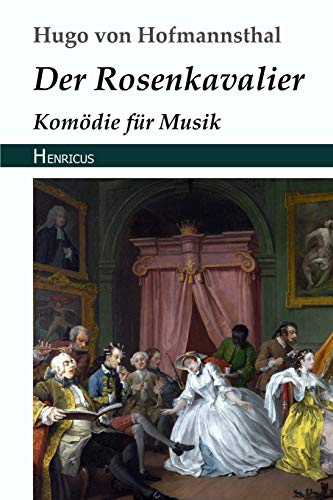 Der Rosenkavalier: Komödie für Musik von Henricus Edition Deutsche Klassik