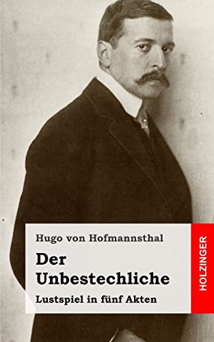 Der Unbestechliche: Lustspiel in fünf Akten von CREATESPACE