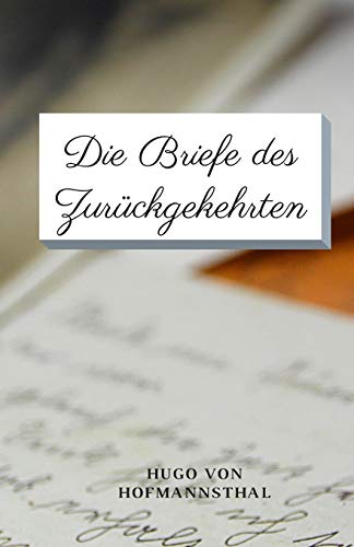Die Briefe des Zurückgekehrten (German Edition) (Annotated): by Hugo von Hofmannsthal / This Fiction Short Stories von Independently Published
