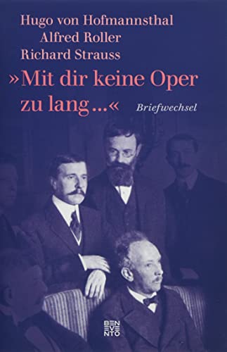 »Mit dir keine Oper zu lang ...«: Briefwechsel: Hugo von Hofmannsthal, Richard Strauss, Alfred Roller »Mit dir keine Oper zu lang ...«: Briefwechsel: Hugo von Hofmannsthal, Richard Strauss, Alfred Roller