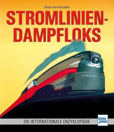 Stromlinien-Dampfloks: Die internationale Enzyklopädie von Motorbuch Verlag