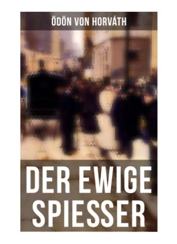 Der ewige Spießer: Ein gesellschaftskritischer Roman Der ewige Spießer: Ein gesellschaftskritischer Roman