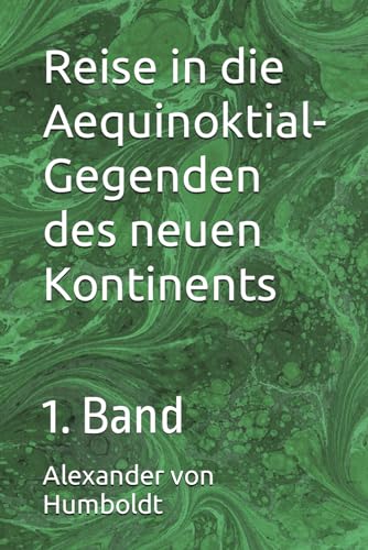 Reise in die Aequinoktial-Gegenden des neuen Kontinents: 1. Band