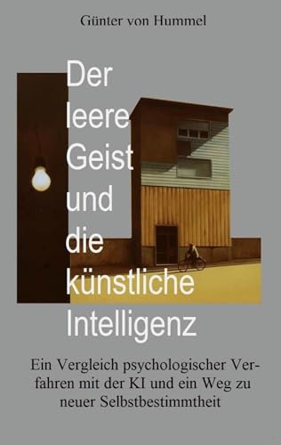 Der leere Geist und die künstliche Intelligenz: Ein Vergleich psychologischer Verfahren mit der KI und ein Weg zu neuer Selbstbestimmtheit