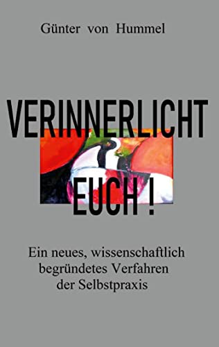 Verinnerlicht Euch!: Ein neues, wissenschaftlich begründetes Verfahren der Selbstpraxis von Books on Demand GmbH