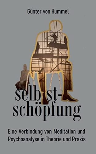 selbstschöpfung: Eine Verbindung von Psychoanalyse und Meditation in Theorie und Praxis von Books on Demand