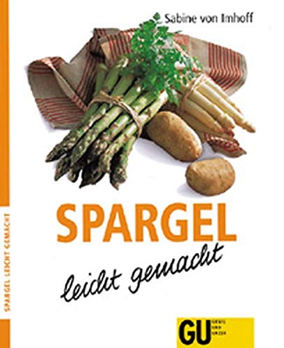 Spargel - leicht gemacht. Neu Rezepte mit weissem und grünem Spargel für die leichte Frühlingsküche