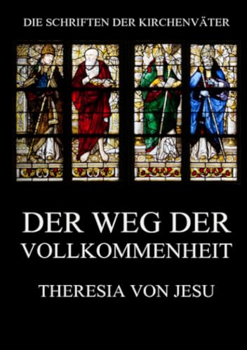 Der Weg der Vollkommenheit (Die Schriften der Kirchenväter, Band 122) von Jazzybee Verlag