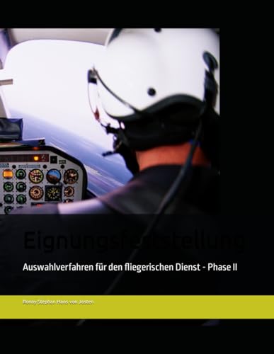 Eignungsfeststellung: Auswahlverfahren für den fliegerischen Dienst - Phase II von Independently published