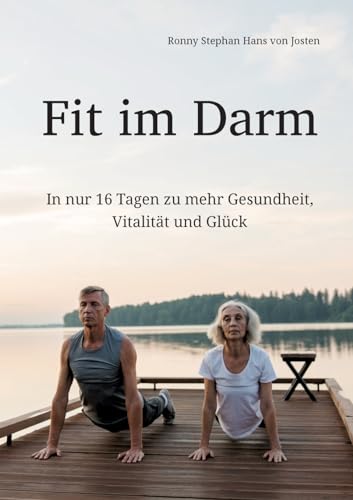 Fit im Darm: In nur 16 Tagen zu mehr Gesundheit, Vitalität und Glück von tredition
