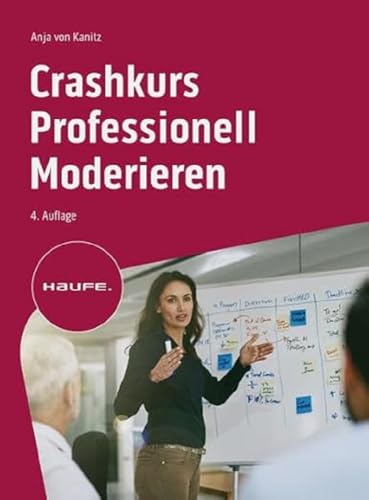 Crashkurs Professionell Moderieren (Haufe Fachbuch)