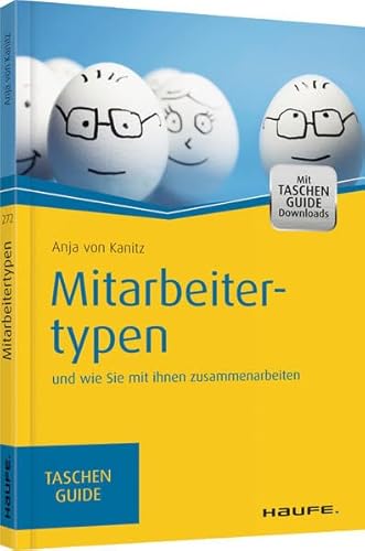 Mitarbeitertypen: und wie Sie mit ihnen zusammenarbeiten (Haufe TaschenGuide)