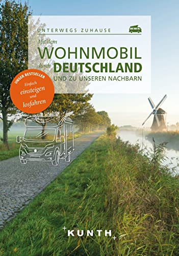 KUNTH Mit dem Wohnmobil durch Deutschland und zu unseren Nachbarn: Unterwegs zuhause (KUNTH Mit dem Wohnmobil unterwegs) von KUNTH Verlag