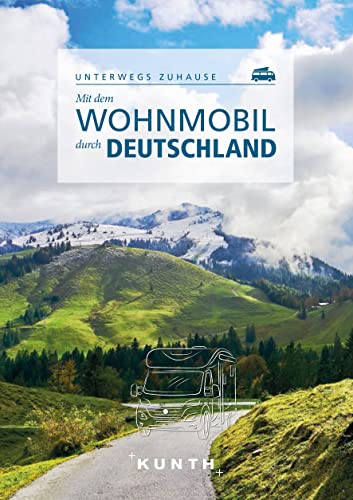 KUNTH Mit dem Wohnmobil durch Deutschland: Unterwegs zuhause (KUNTH Mit dem Wohnmobil unterwegs)