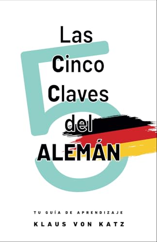 LAS CINCO CLAVES DEL ALEMÁN: Tu guía de aprendizaje