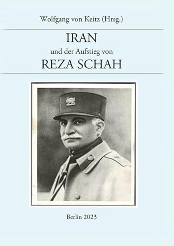 Iran und der Aufstieg von Reza Schah: Telegramme und Berichte des Geschäftsträgers der Deutschen Gesandtschaft 1920 - 1925