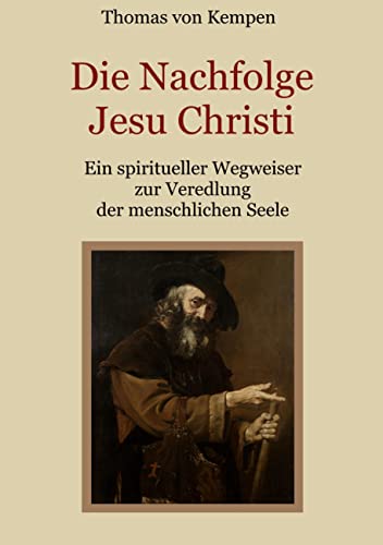 Die Nachfolge Jesu Christi - Ein spiritueller Wegweiser zur Veredlung der menschlichen Seele (Schätze der christlichen Literatur) von Books on Demand GmbH