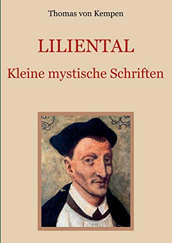 Liliental - Kleine mystische Schriften (Schätze der christlichen Literatur)