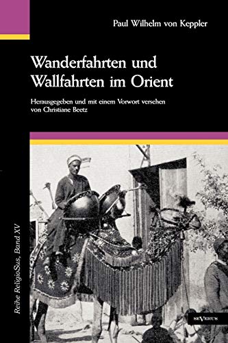 Wanderfahrten und Wallfahrten im Orient. Mit 195 Abbildungen und zwei Karten: Reihe ReligioSus, Band 15. Herausgegeben und mit einem Vorwort versehen von Christiane Beetz