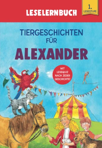 Tiergeschichten für Alexander - Leselernbuch 1. Lesestufe: Personalisiertes Erstlesebuch mit Lesequiz nach jeder Geschichte