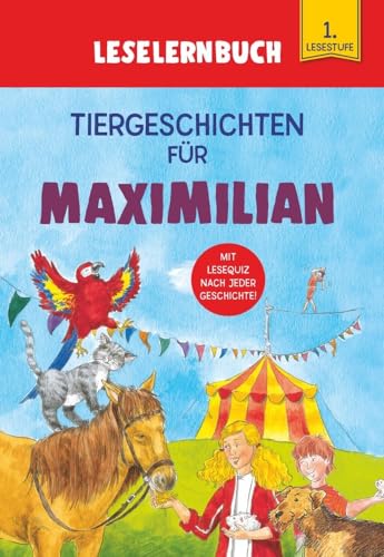 Tiergeschichten für Maximilian - Leselernbuch 1. Lesestufe: Personalisiertes Erstlesebuch mit Lesequiz nach jeder Geschichte