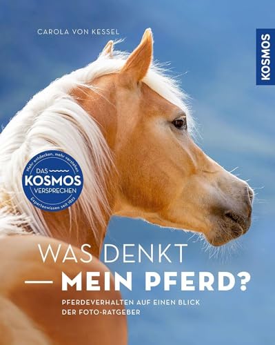 Was denkt mein Pferd?: Pferdeverhalten auf einen Blick - Der Foto-Ratgeber von Kosmos,