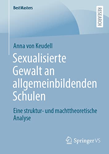 Sexualisierte Gewalt an allgemeinbildenden Schulen: Eine struktur- und machttheoretische Analyse (BestMasters) von Springer VS