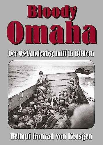 Bloody Omaha: Der US-Landeabschnitt in Bildern – Bildband zur Landung am "Omaha Beach" (Die große D-Day-Serie) von tredition