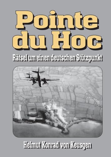 Pointe du Hoc – Rätsel um einen deutschen Stützpunkt: D-Day, 2. Weltkrieg: Erfahren Sie die ganze Wahrheit Pointe du Hoc – Rätsel um einen deutschen Stützpunkt: D-Day, 2. Weltkrieg: Erfahren Sie die ganze Wahrheit