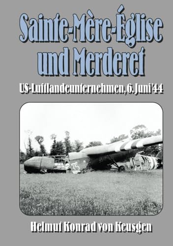 Sainte-Mère-Église und Merderet: US-Luftlandeunternehmen, 6. Juni ’44 (Helmut Konrad von Keusgens große D-Day-Serie)
