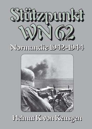 Stützpunkt WN 62 – Normandie 1942-1944: Begleitband zu "WN 62 – Erinnerungen an Omaha Beach" von Hein Severloh Stützpunkt WN 62 – Normandie 1942-1944: Begleitband zu "WN 62 – Erinnerungen an Omaha Beach" von Hein Severloh