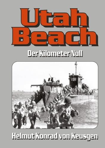 Utah Beach: Der Kilometer Null (Helmut Konrad von Keusgens große D-Day-Serie) von EK-2 Publishing