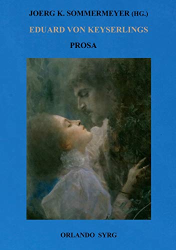 Eduard von Keyserlings Prosa. Ausgewählte Werke I: Beate und Mareile, Schwüle Tage, Dumala, Wellen, Abendliche Häuser (Orlando Syrg Taschenbuch: ORSYTA)