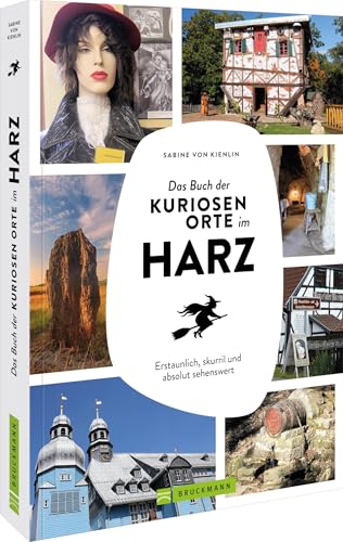 Das Buch der kuriosen Orte im Harz: Erstaunlich, skurril und absolut sehenswert Das Buch der kuriosen Orte im Harz: Erstaunlich, skurril und absolut sehenswert von Bruckmann Verlag GmbH