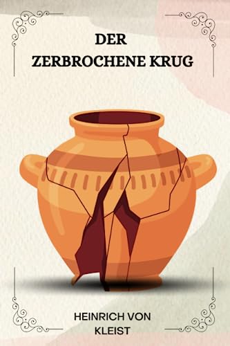 Der zerbrochene Krug Von Heinrich von Kleist Der zerbrochene Krug Von Heinrich von Kleist von Independently published