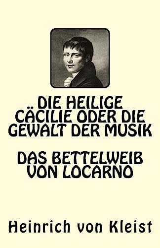 Die heilige Cäcilie oder die Gewalt der Musik. Das Bettelweib von Locarno Die heilige Cäcilie oder die Gewalt der Musik. Das Bettelweib von Locarno von CREATESPACE