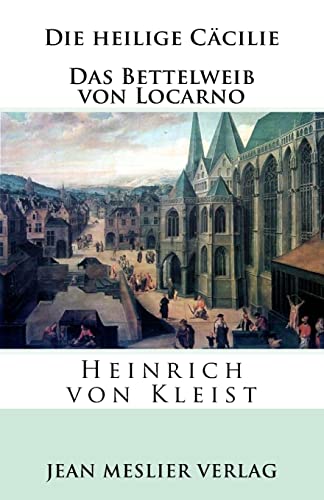 Die heilige Cäcilie. Das Bettelweib von Locarno Die heilige Cäcilie. Das Bettelweib von Locarno