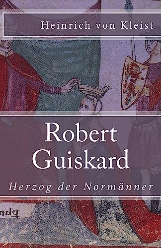 Robert Guiskard: Herzog der Normänner (Klassiker der Weltliteratur, Band 45) von CREATESPACE