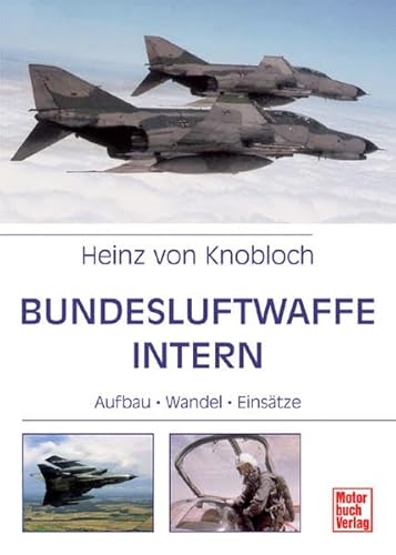 Bundesluftwaffe intern: Aufbau - Wandel - Einsätze