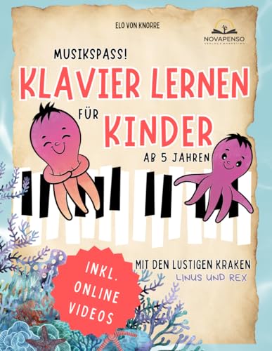 Musikspaß! Klavier lernen für Kinder mit den lustigen Kraken Linus & Rex: Ein spielerischer Einstieg in die Welt der Musik inkl. Videos, bunten Tastenschablonen und kreativem Lernmaterial von Novapenso Verlag