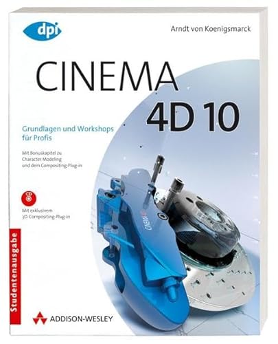Cinema 4D 10 - Studentenausgabe: Grundlagen und Workshops für Profis - Studentenausgabe (DPI Grafik) von Addison-Wesley Verlag