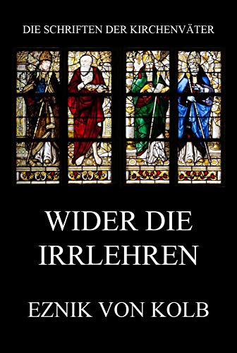 Wider die Irrlehren (Die Schriften der Kirchenväter, Band 10) von Jazzybee Verlag
