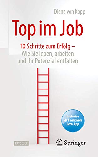 Top im Job - Wie Sie leben, arbeiten und Ihr Potenzial entfalten: 10 Schritte zum Erfolg