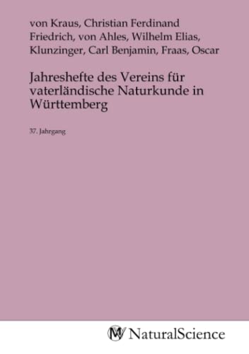 Jahreshefte des Vereins für vaterländische Naturkunde in Württemberg: 37. Jahrgang
