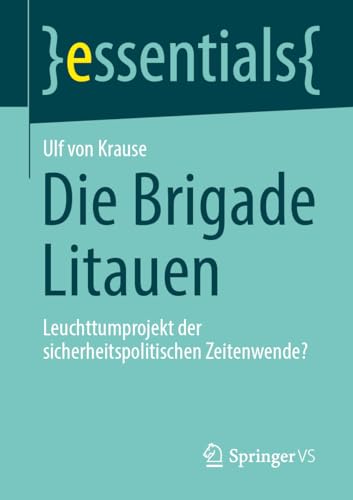 Die Brigade Litauen: Leuchttumprojekt der sicherheitspolitischen Zeitenwende? (essentials) von Springer VS