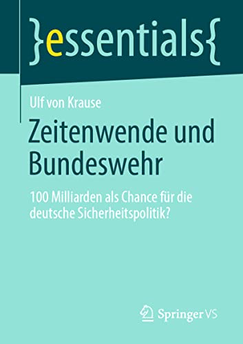 Zeitenwende und Bundeswehr: 100 Milliarden als Chance für die deutsche Sicherheitspolitik? (essentials) von Springer VS